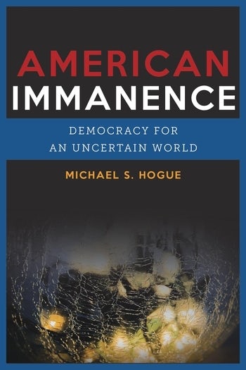 American Immanental Philosophies and the Future of Theopolitics: Dialoging with Michael&nbsp;Hogue